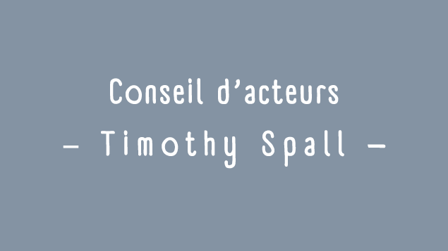 Conseils d'acteurs: Timothy Spall