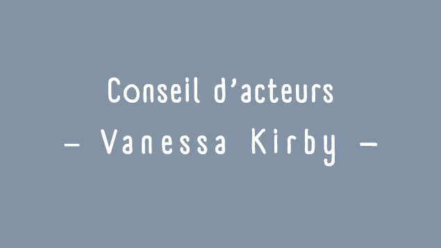 Conseils d'acteurs: Vanessa Kirby