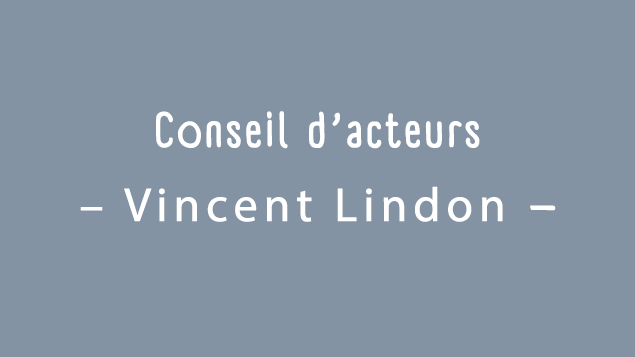 Conseils d'acteurs: Vincent Lindon