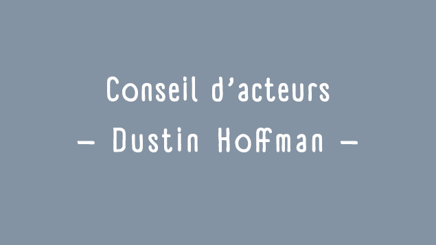 Conseils d'acteurs: Dustin Hoffman