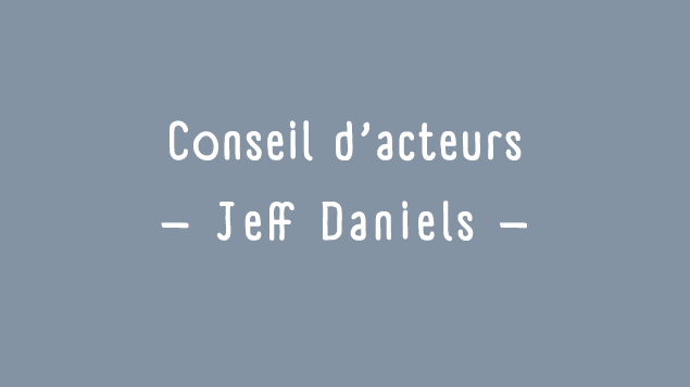 Conseils d'acteurs: Jeff Daniels