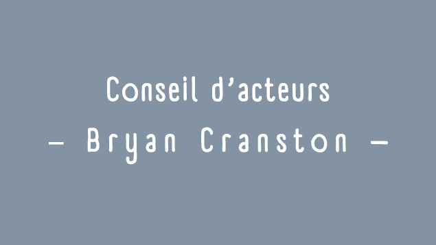 Conseils d'acteurs: Bryan Cranston