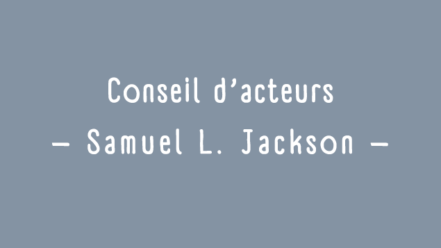 Conseils d'acteurs: Samuel L. Jackson
