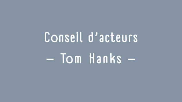 Conseils d'acteurs: Tom Hanks