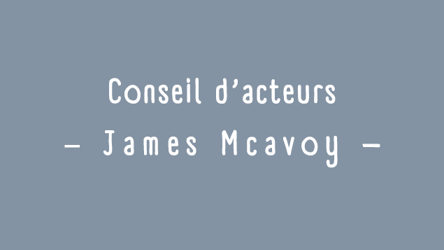 Conseils d'acteurs: James Mcavoy