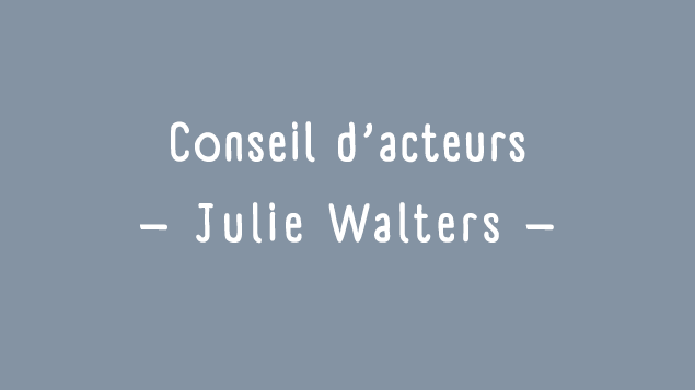 Conseils d'acteurs: Julie Walters